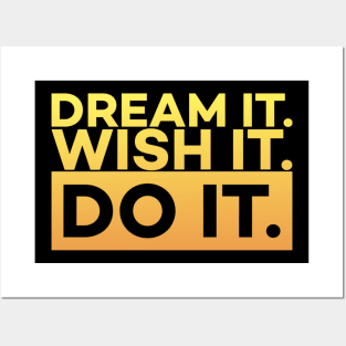 Dream it,Wish it,Do it motivation text Posters and Art